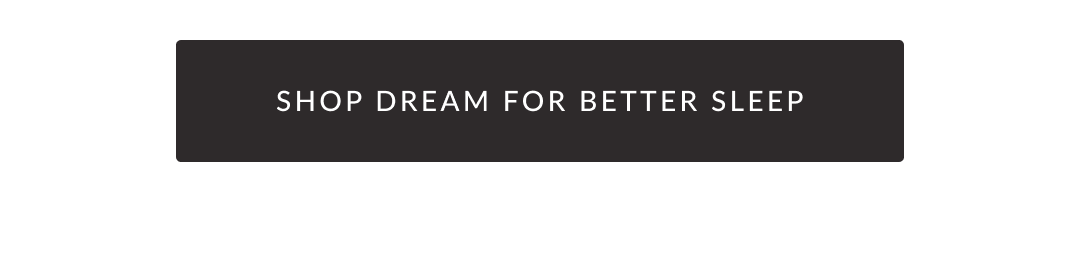 SHOP DREAM FOR BETTER SLEEP