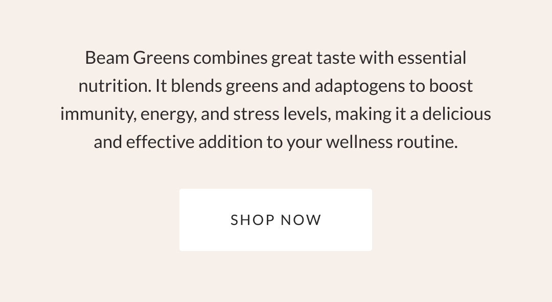 Beam Greens combines great taste with essential nutrition. It blends greens and adaptogens to boost immunity, energy, and stress levels, making it a delicious and effective addition to your wellness routine.
