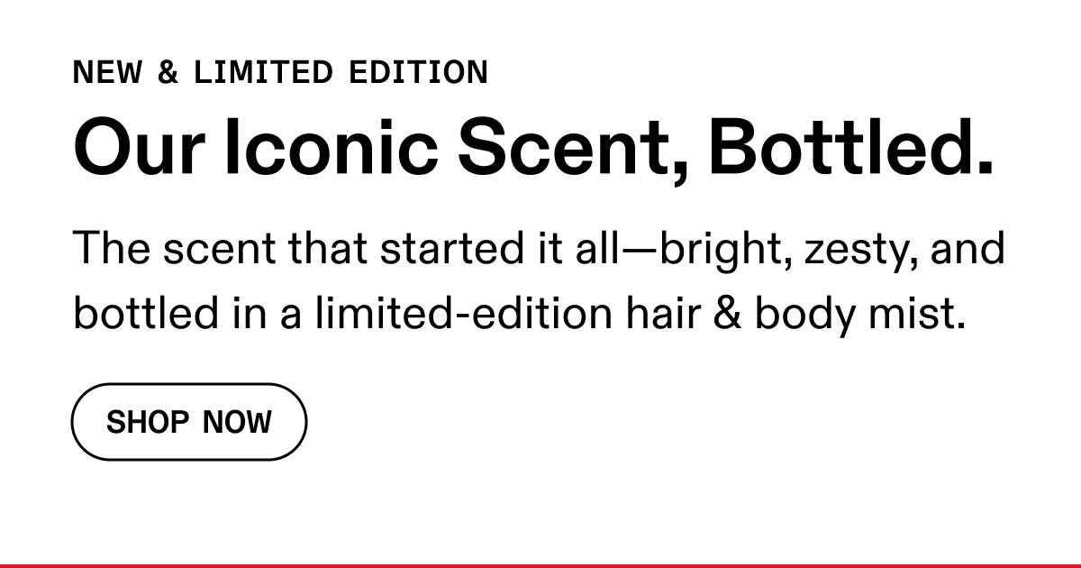 Our Iconic Scent, Bottled | Shop Now