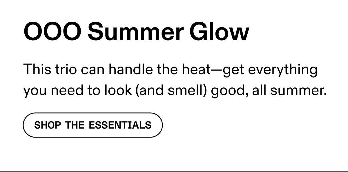 OOO Summer Glow | Shop The Essentials 