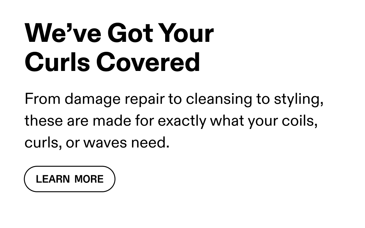 We've Got Your Curls Covered | Learn More