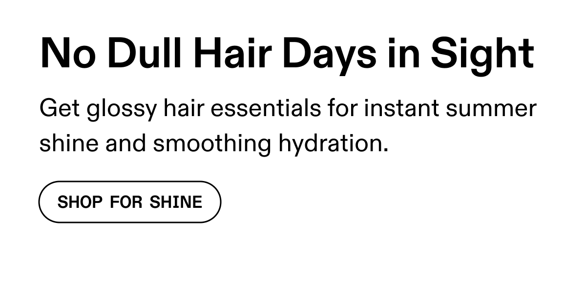No Dull Hair Days in Sight | Shop For Shine