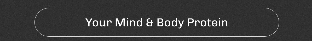 Your Mind & Body Protein