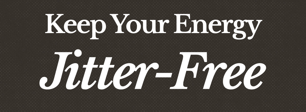 Keep Your Energy Jitter-Free