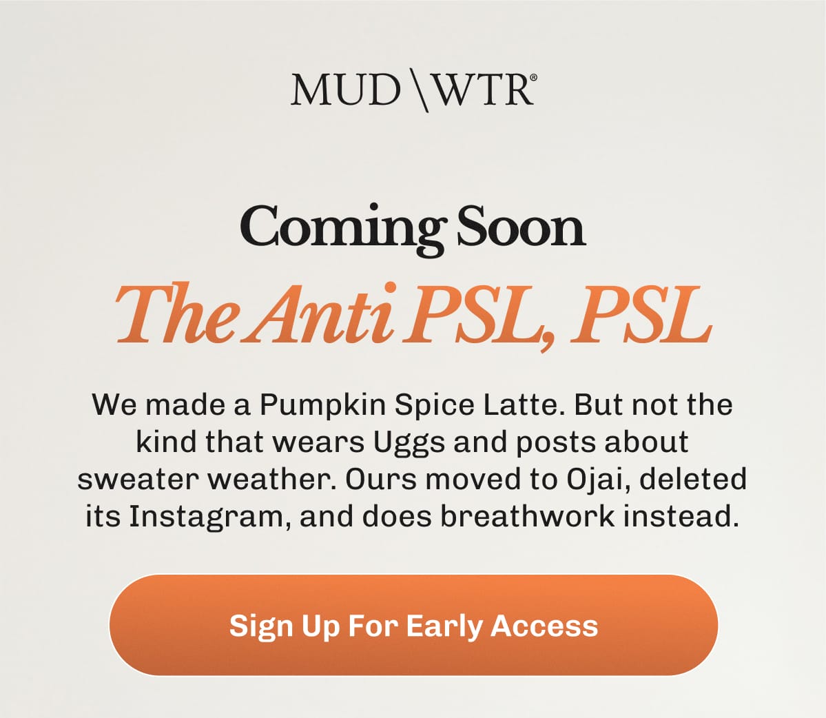 Coming Soon The Anti PSL, PSL – We made a Pumpkin Spice Latte. | But not the kind that wears Uggs and posts about sweater weather. | Ours moved to Ojai, deleted its Instagram, and does breathwork instead.