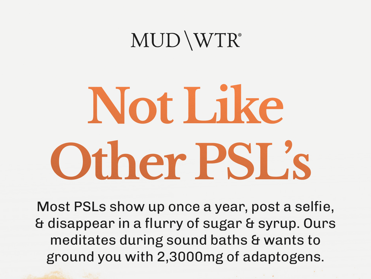 Not Like Other PSL’s&nbsp; Most PSLs show up once a year, post a selfie, & disappear in a flurry of sugar & syrup. Ours meditates during sound baths & wants to ground you with 2,3000mg of adaptogens. 
