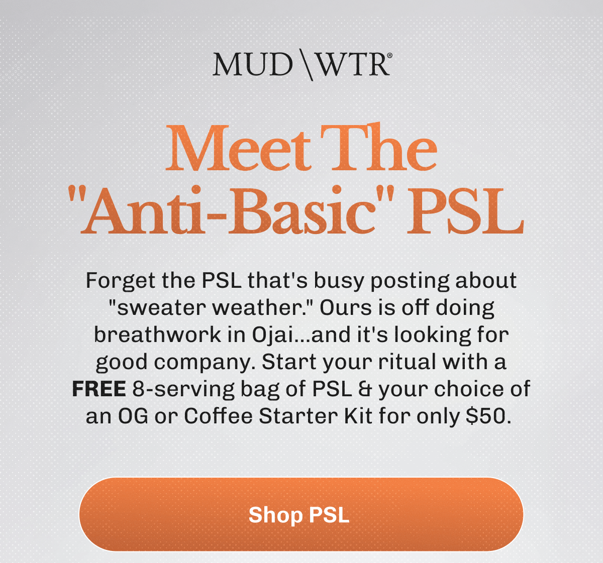 Meet The Änti-Basic" PSL – Forget the PSL that's busy posting about "sweater weather." | Ours is off doing breathwork in Ojai...and it's looking for good company. | Start your ritual with a FREE 8-serving bag of PSL & your choice of an OG or Coffee Starter Kit for only $50.&nbsp;| Shop PSL