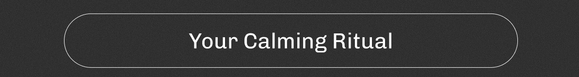 Your Calming Ritual