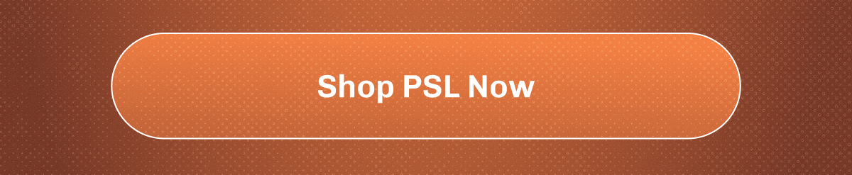 Shop PSL Now