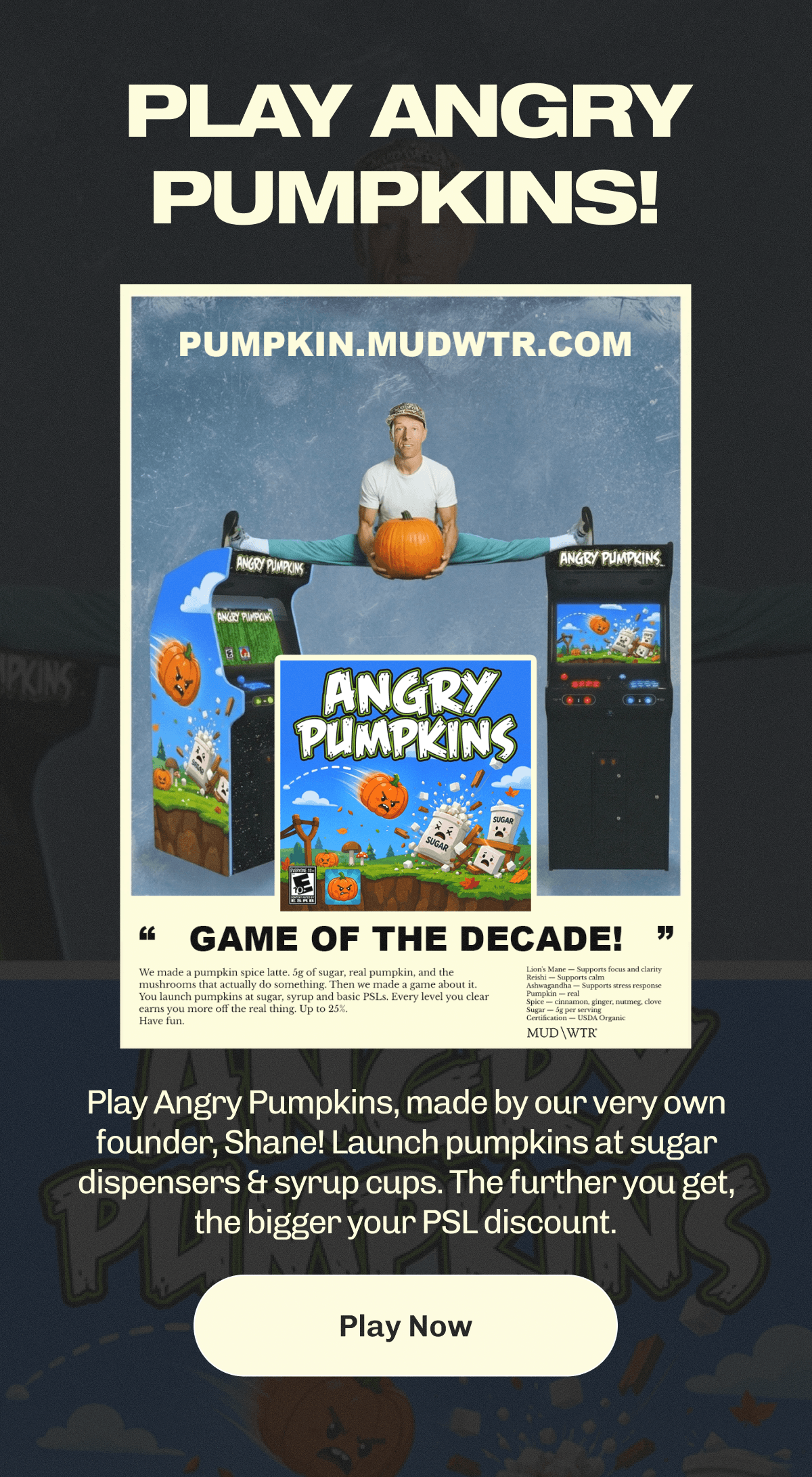 Play Hungry Pumpkins! – Play Angry Pumpkins, made by our very own founder, Shane! | Launch pumpkins at sugar dispensers & syrup cups. | The further you get, the bigger your PSL discount. | Play Now