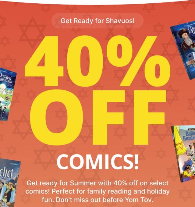 Get Ready for Shavuos! 40% OFF COMICS! Get ready for Shavuos with 40% off all comic books! Perfect for family reading and holiday fun. Don't miss out before Yom Tov.