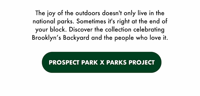 Text reads: "The joy of the outdoors doesn't only live in the national parks. Sometimes it's right at the end of your block. Discover the collection celebrating Brooklyn's Backyard and the people who love it." A dark green button reads "Prospect Park x Parks Project."