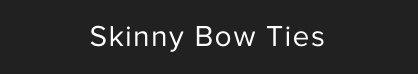 Skinny Bow Ties