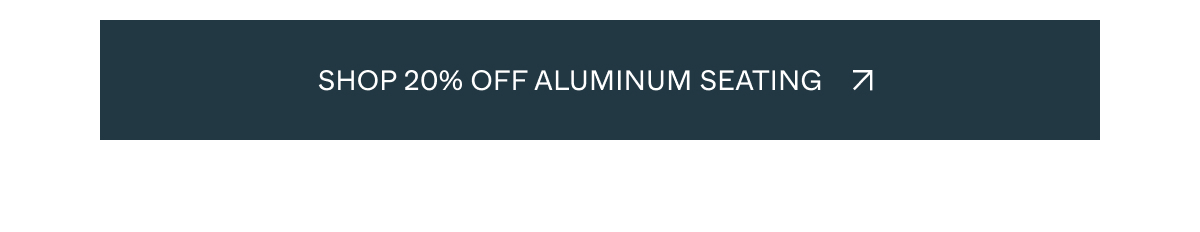 Shop 20% off aluminum seating