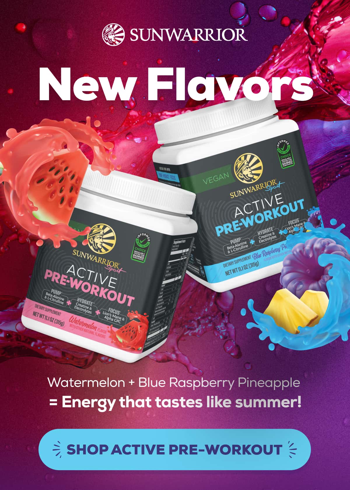 New Flavors Watermelon + Blue Raspberry Pineapple = Energy that tastes like summer!   SHOP ACTIVE PRE-WORKOUT