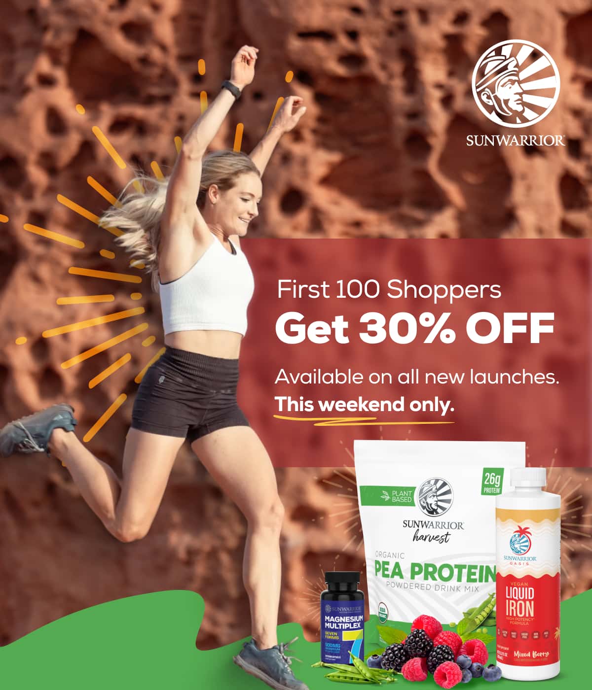 First 100 Shoppers  Get 30% OFF Available on all new launches.  This weekend only. 