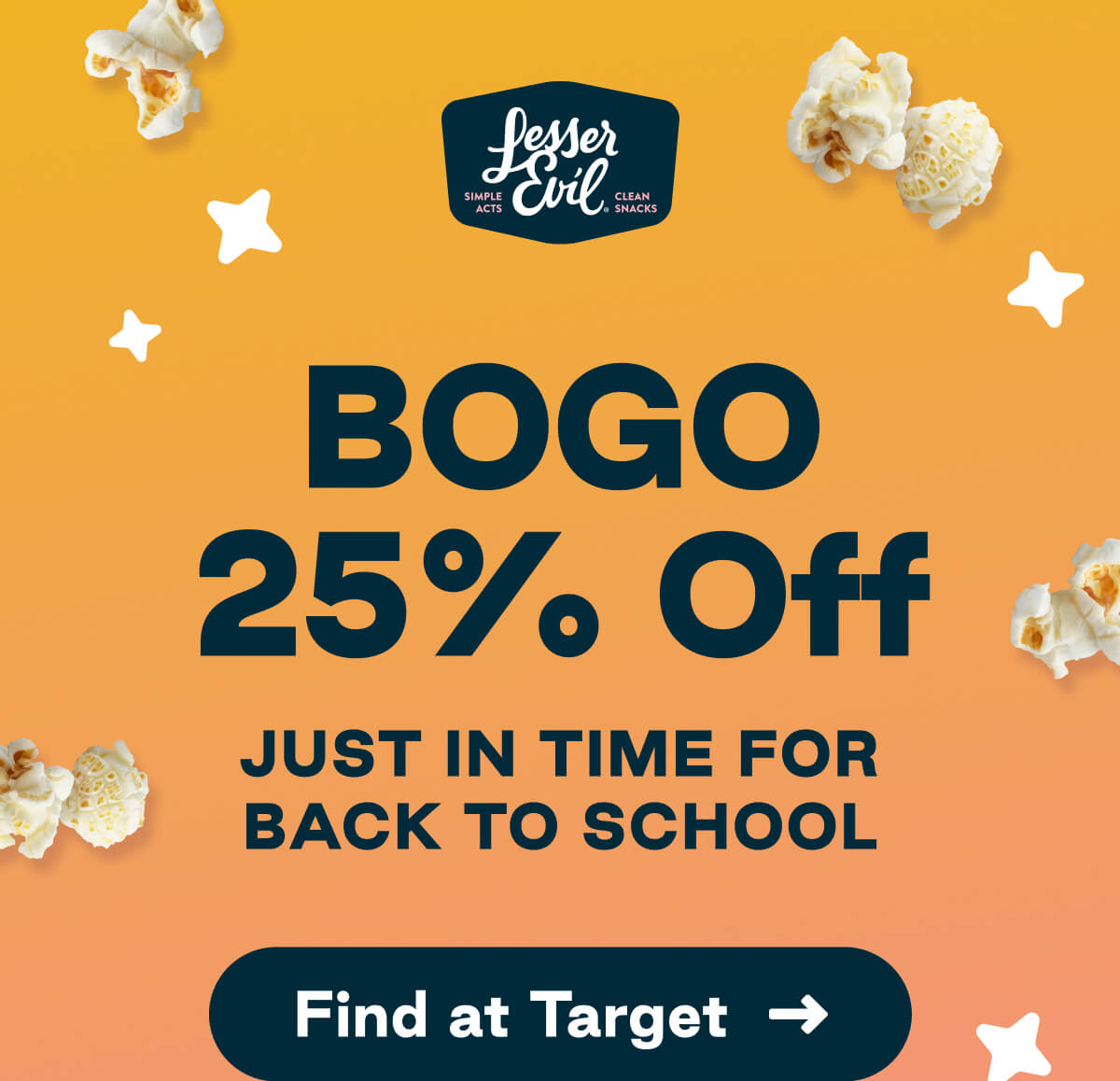 LesserEvil. Simple Acts. Clean Snacks. BOGO 25% Off. Just in Time for Back to School. Button: Find at Target