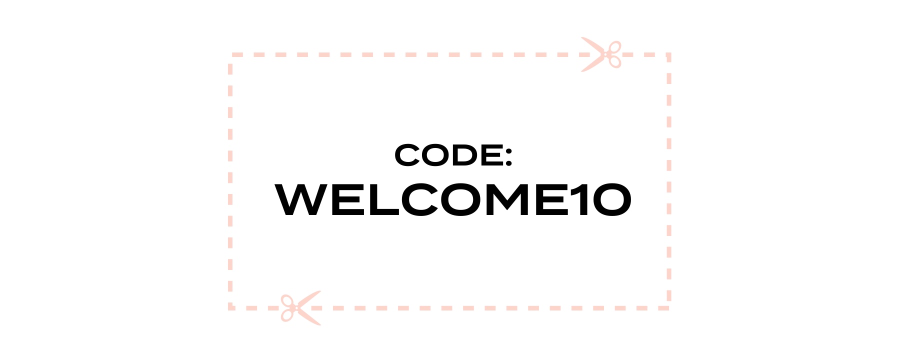 CODE: WELCOME10 