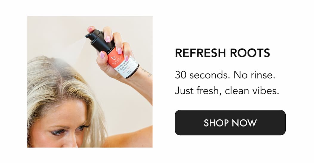 Refresh Roots - 30 seconds. No rinse. Just fresh, clean vibes.