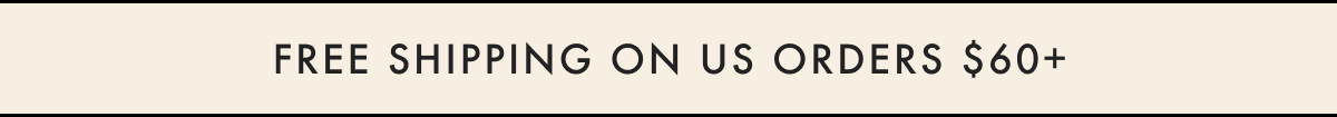 FREE SHIPPING ON US ORDERS $60+