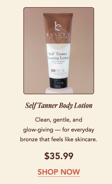 Self Tanner Body Lotion Price: $35.99 Blurb: Clean, gentle, and glow-giving — for everyday bronze that feels like skincare.