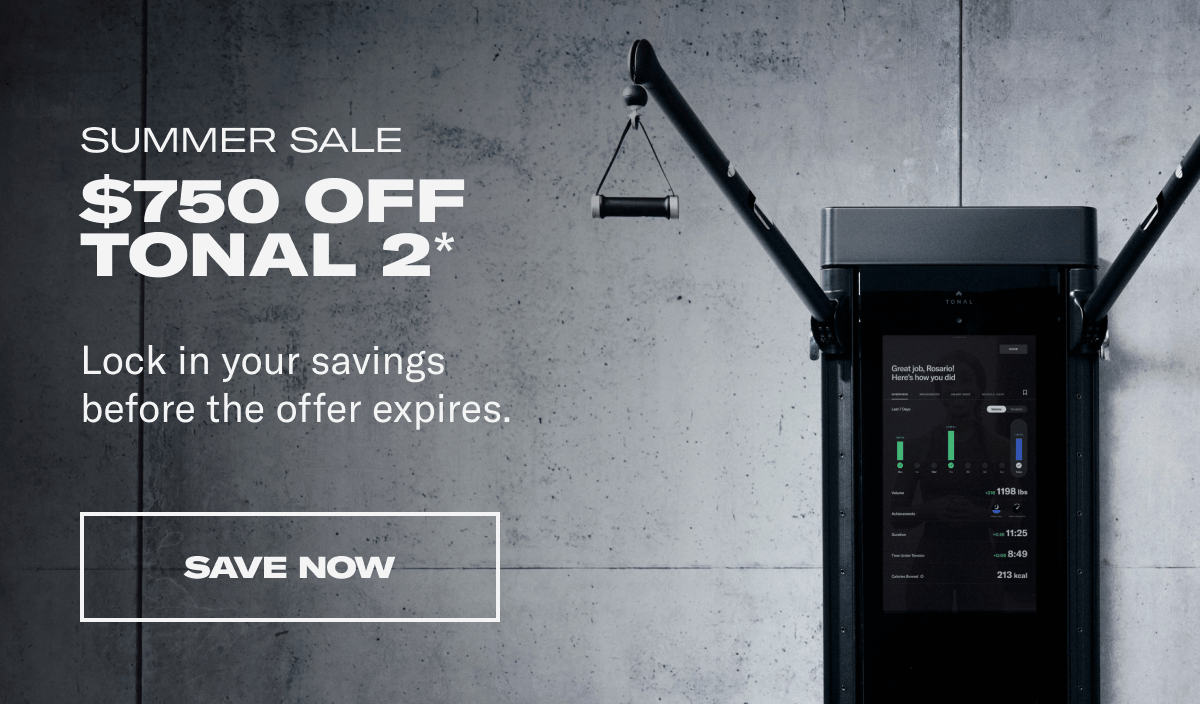 Sumer Sale. $750 Off Tonal 2*. Save Now