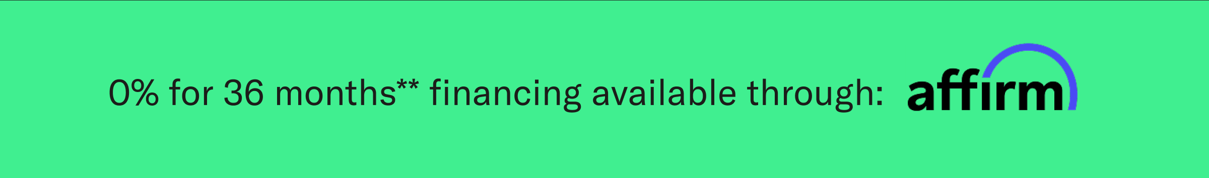 0% for 36 months** financing available through affirm