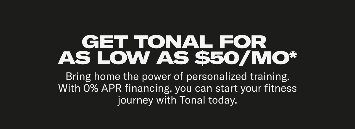 Get Tonal for  as low as $50/mo*