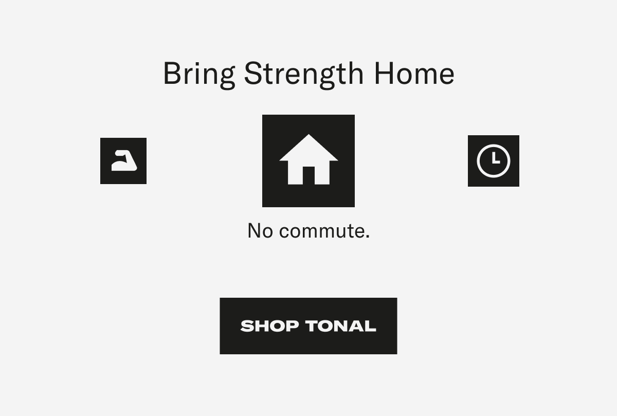 Bring strength home. Shop Tonal