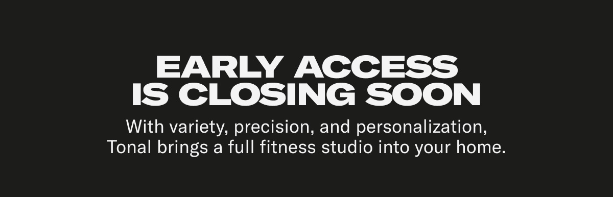 Early Access is closing soon