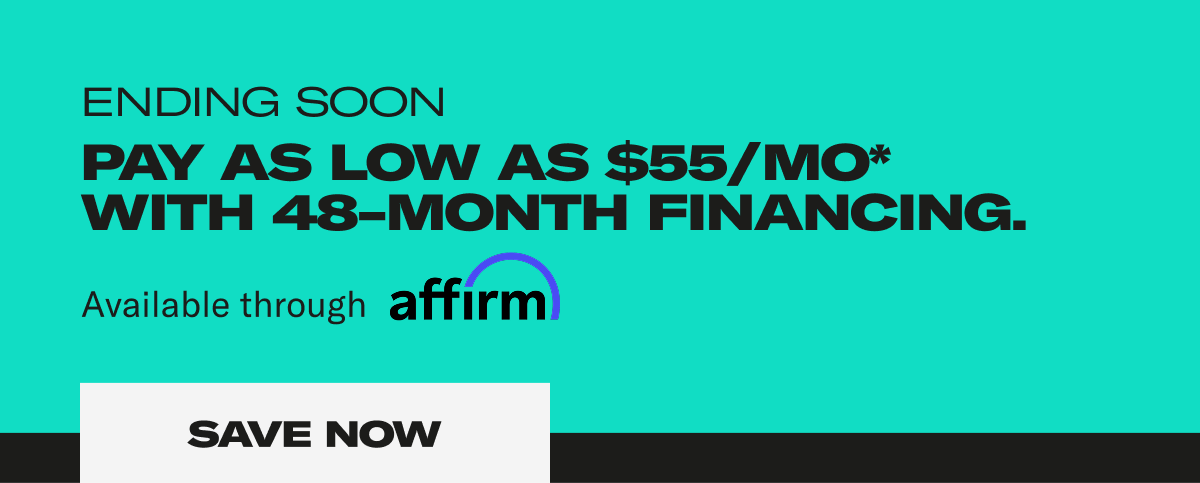 ENDING SOON. Pay as low as $55/MO* with 48-month financing. Save Now