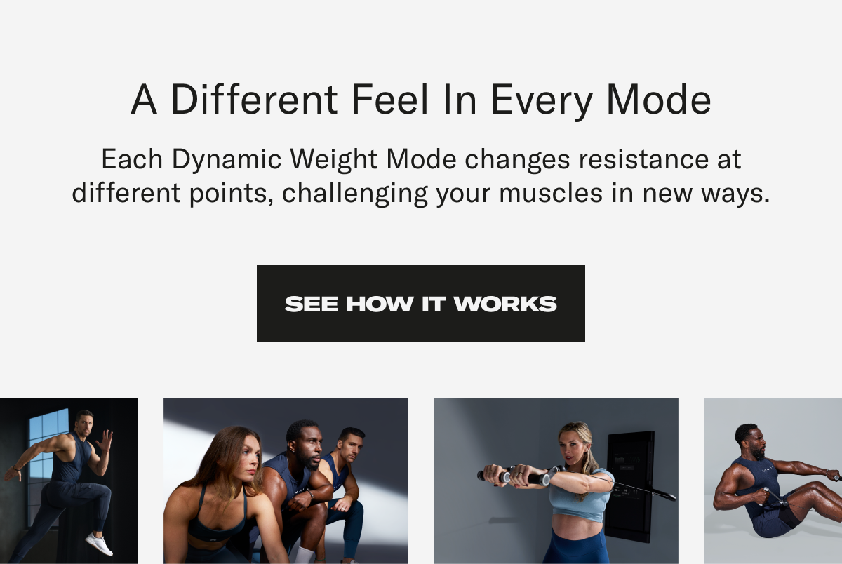 A different feel in every mode. See How It Works