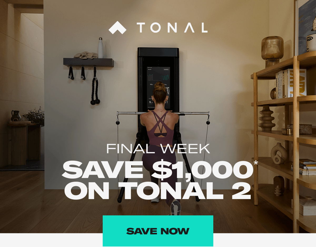 Final week. Save $1,000 On Tonal 2. Save Now