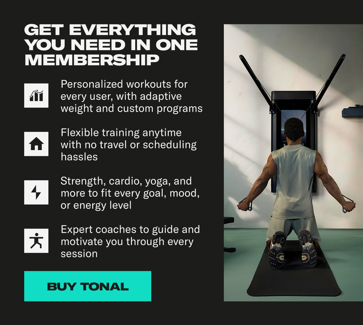 Get everything you need in one membership. Buy Tonal Get everything you need in one membership. Buy Tonal