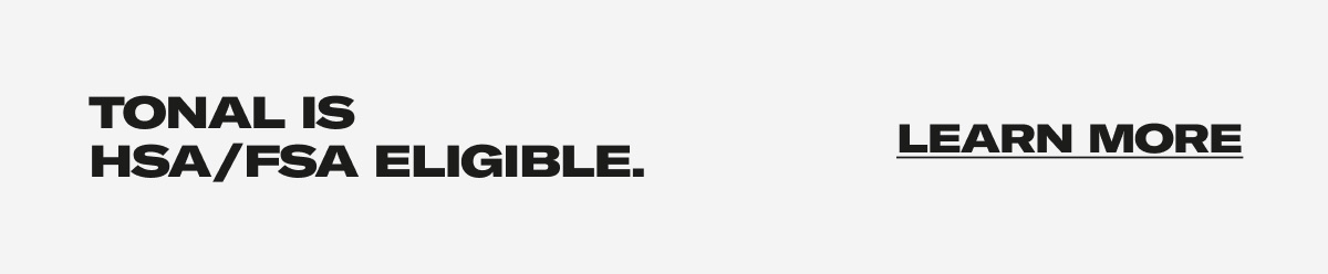 Tonal is HSA/FSA Eligible - Learn More