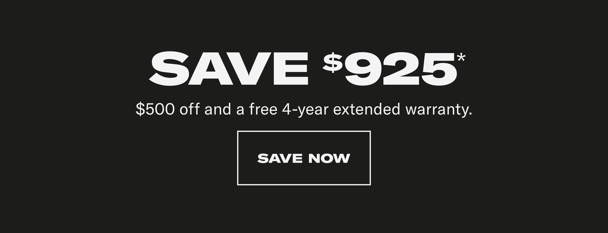SAVE $925 | $500 off and a free 4-year extended warranty | SAVE NOW