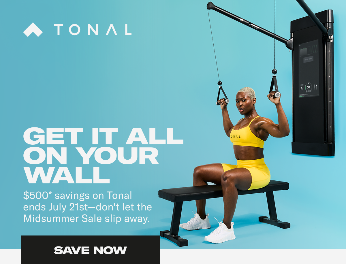 Get it all on your wall. $500 saving on Tonal ends July 21st. Save Now