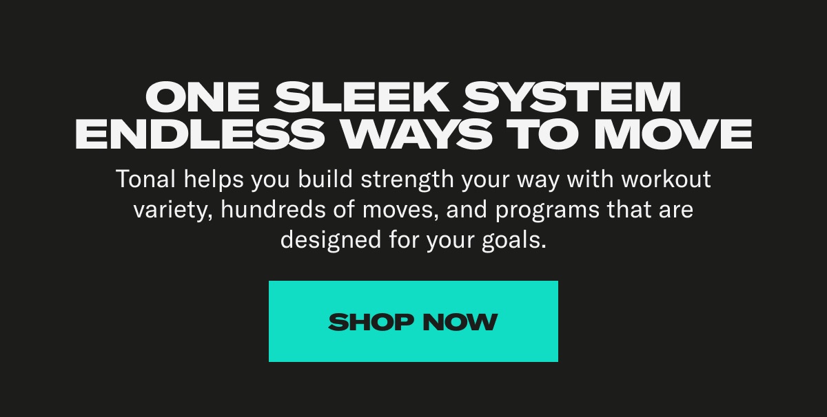 One sleek system Endless ways to move