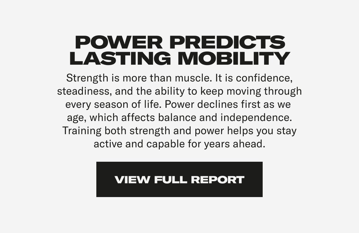Power Predicts Lasting Mobility. View Full Reporr