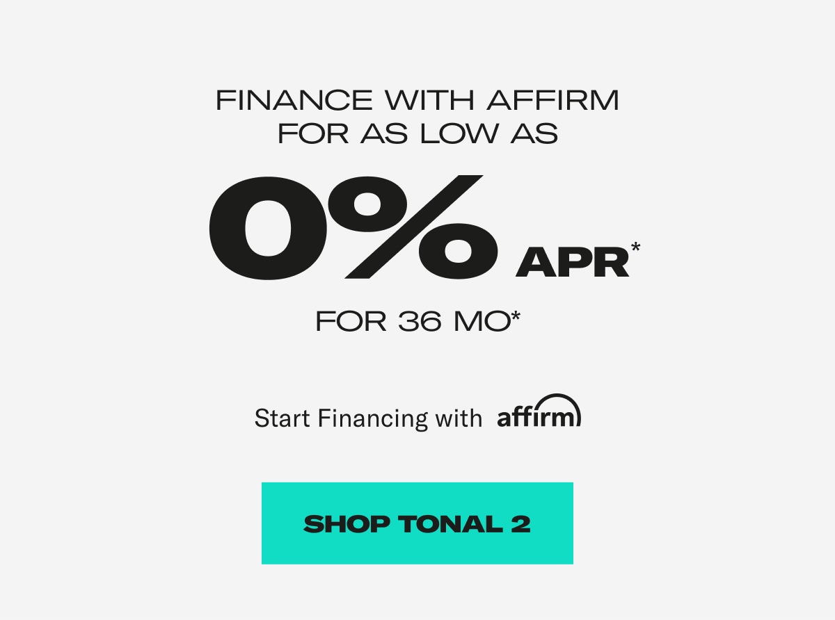 Finance with affirm for as low as 0% APR for 36 MO. Shop Tonal 2