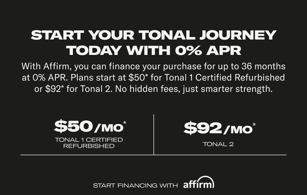 start your Tonal journey today with 0% APR 