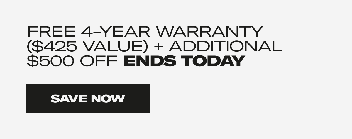 Free 4-Year Warranty ($425 Value) + Additional $500 OFF ENDS TODAY. Save Now