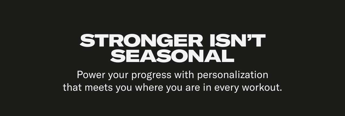 Stronger isn't seasonal.