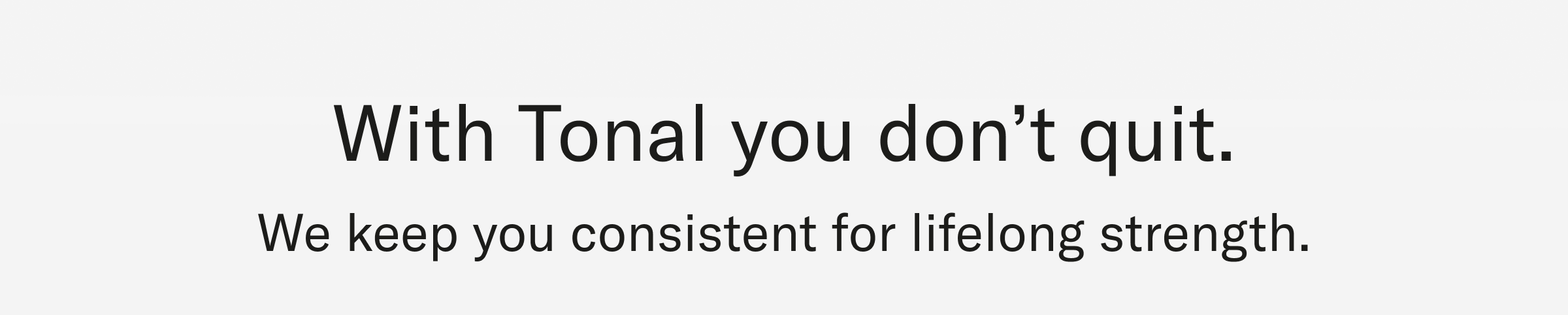 with Tonal you don't quit.