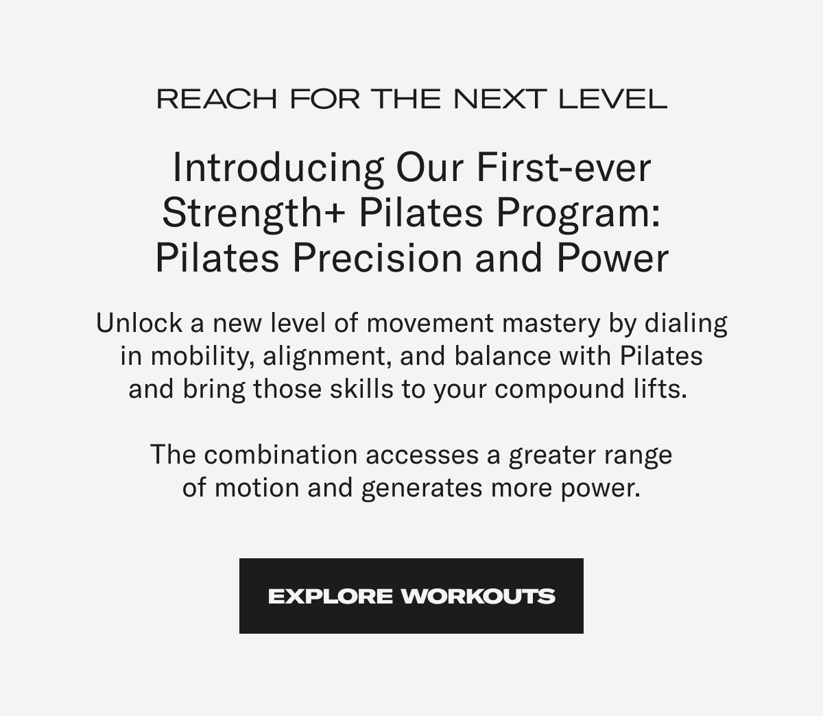 Reach for the next level. Explore workouts