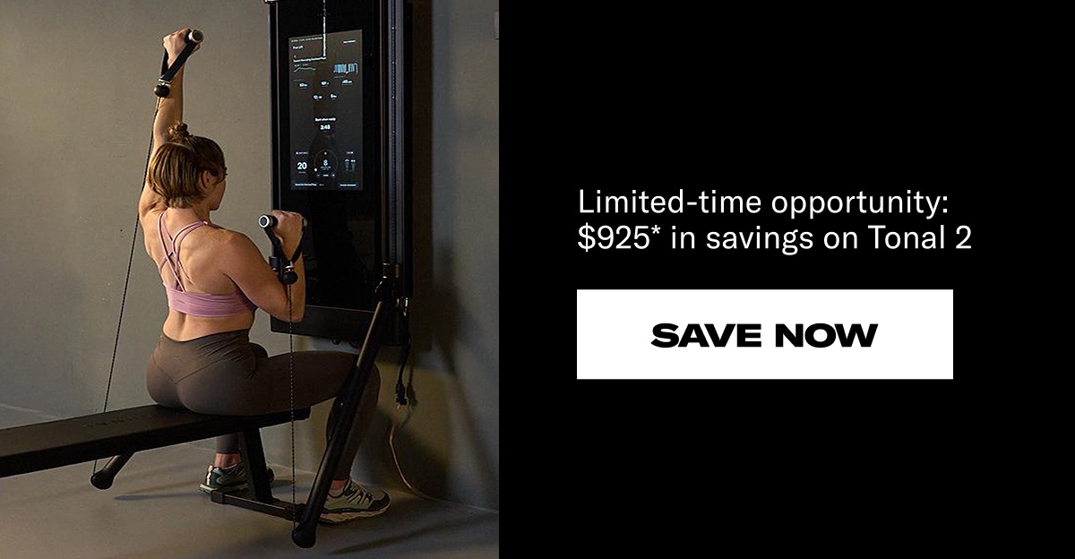 Limited-time opportunity $925* in saving on Tonal 2