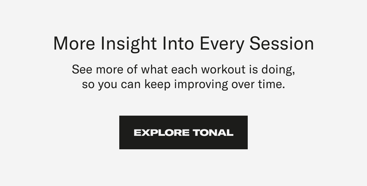 More insight into every session. Explore Tonal