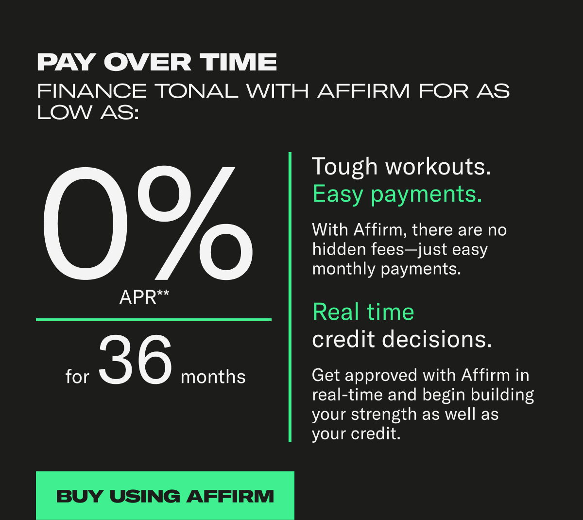Pay over Time. 0% apr for 36 months. Buy Using Affirm