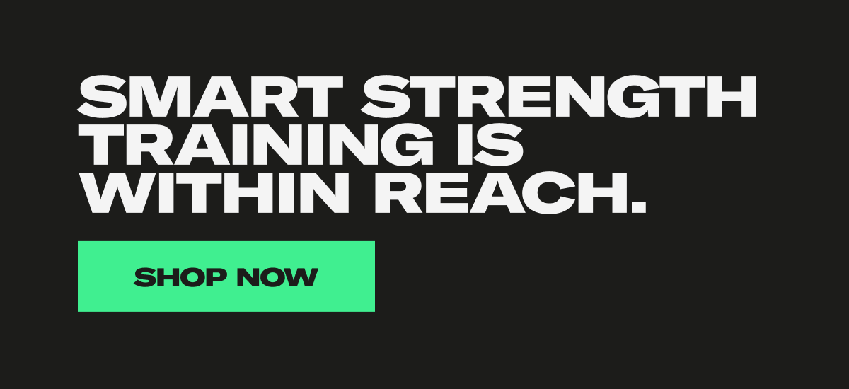 Samart strength training is within reach. Shop Now