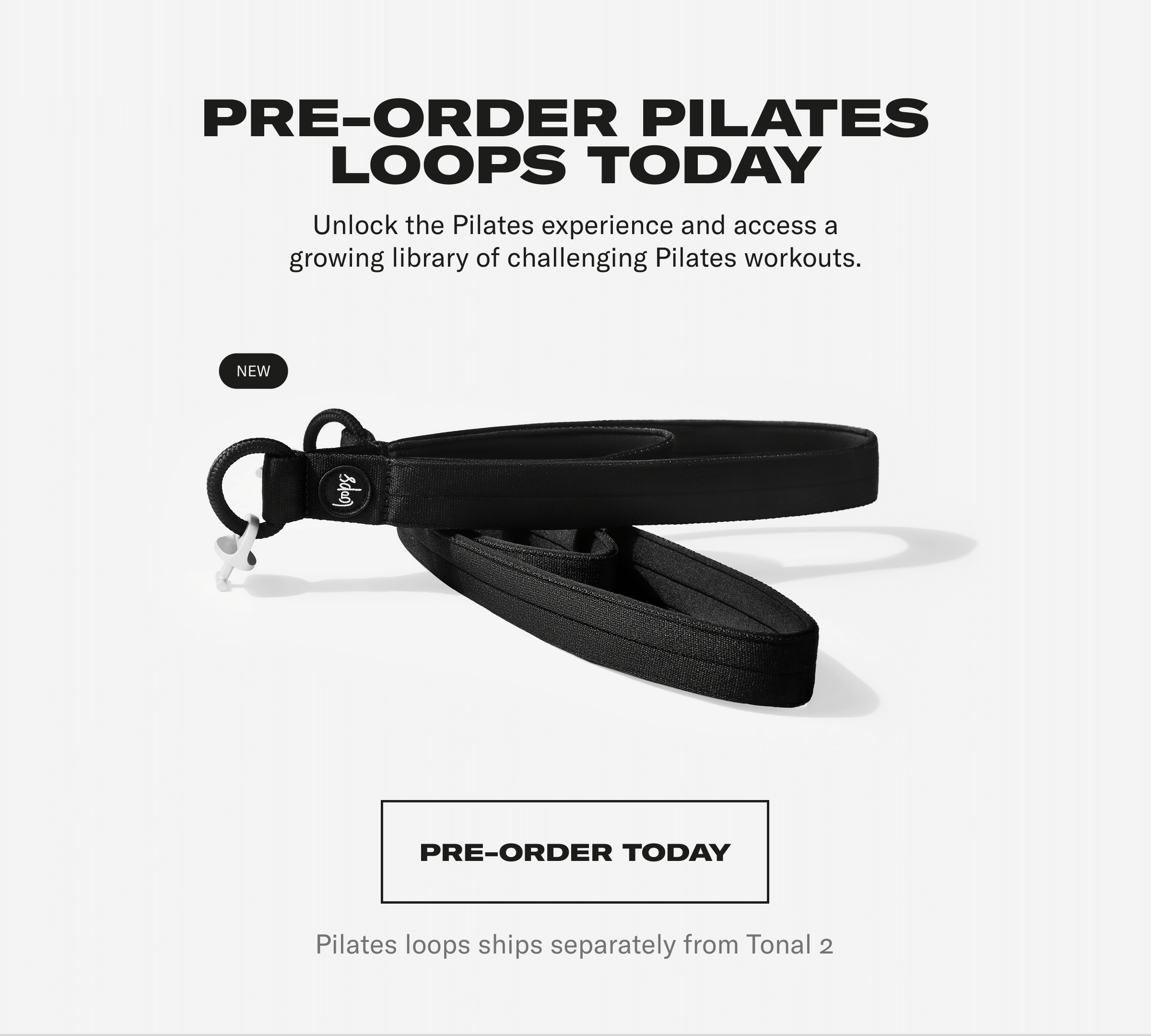 Pre-Order Pilates Loops Today. Unlock the pilates experience and access a growing library of challenging Pilates workouts. Pre-Order Today Pre-Order Pilates Loops Today. Unlock the pilates experience and access a growing library of challenging Pilates workouts. Pre-Order Today